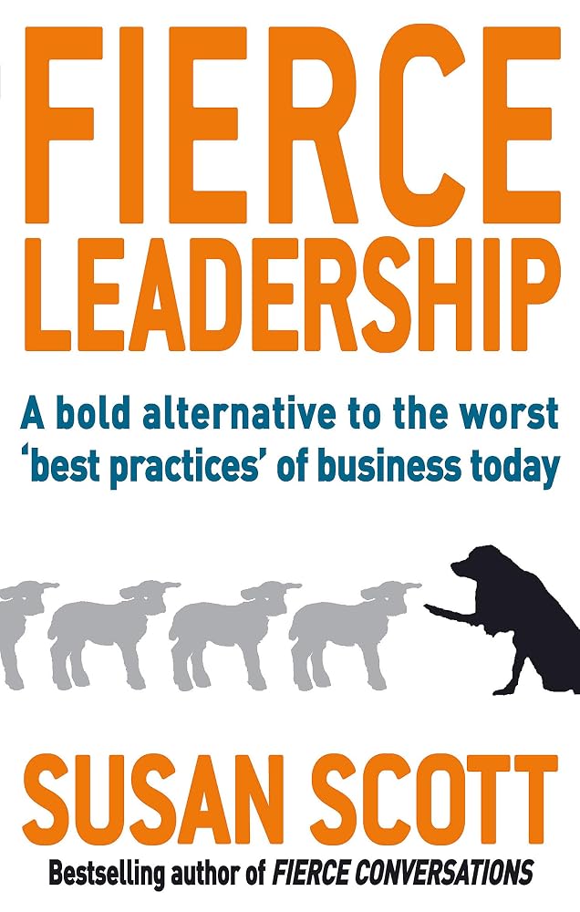 Fierce Leadership: A Bold Alternative to the Worst 'Best Practices' of Business Today cover image