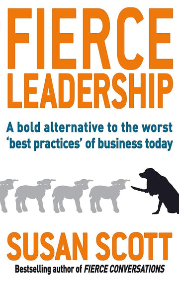 Fierce Leadership: A Bold Alternative to the Worst 'Best Practices' of Business Today cover image